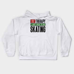 I don't need therapy, I just need to go skating Kids Hoodie